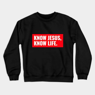 KNOW JESUS, KNOW LIFE. Crewneck Sweatshirt